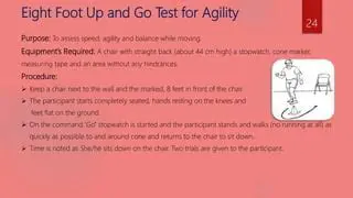 Use the Eight Foot Up and Go assessment as a screening tool