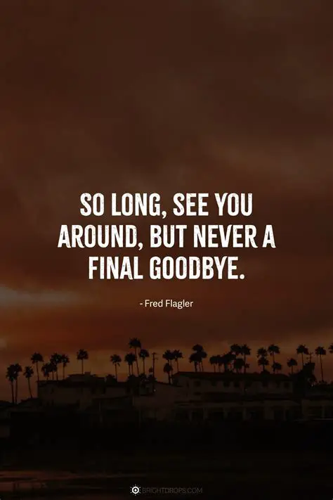 Why You Never Say Goodbye: Unpacking the Enduring Power of Farewell